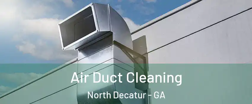  Air Duct Cleaning North Decatur - GA