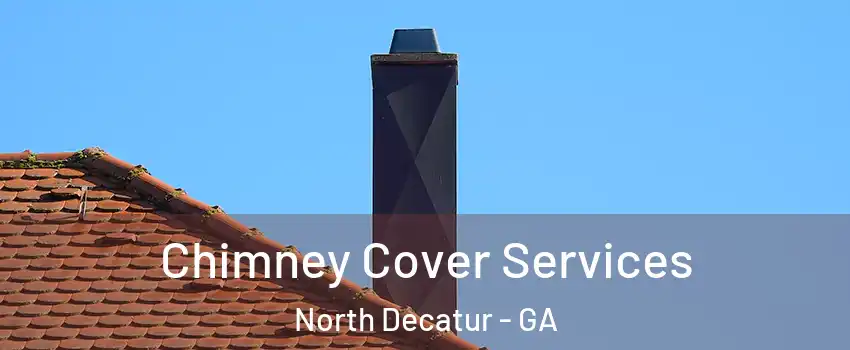  Chimney Cover Services North Decatur - GA