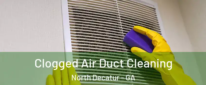  Clogged Air Duct Cleaning North Decatur - GA