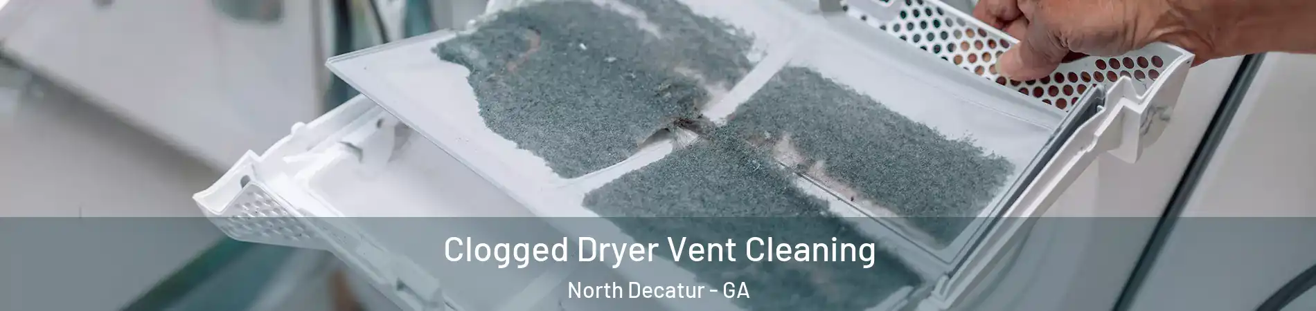  Clogged Dryer Vent Cleaning North Decatur - GA