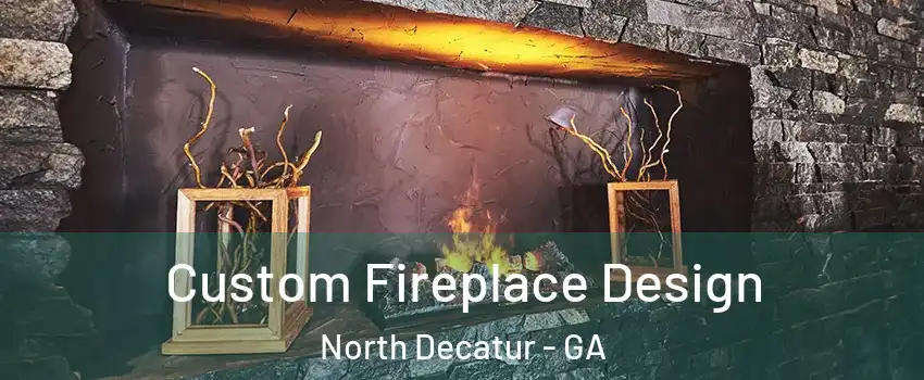  Custom Fireplace Design North Decatur - GA