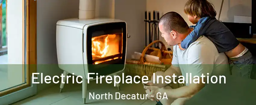  Electric Fireplace Installation North Decatur - GA