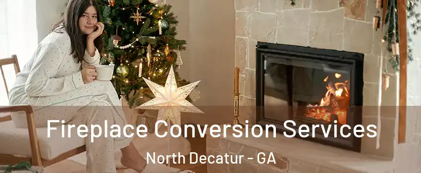  Fireplace Conversion Services North Decatur - GA