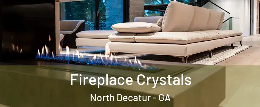  Fireplace Crystals North Decatur - GA