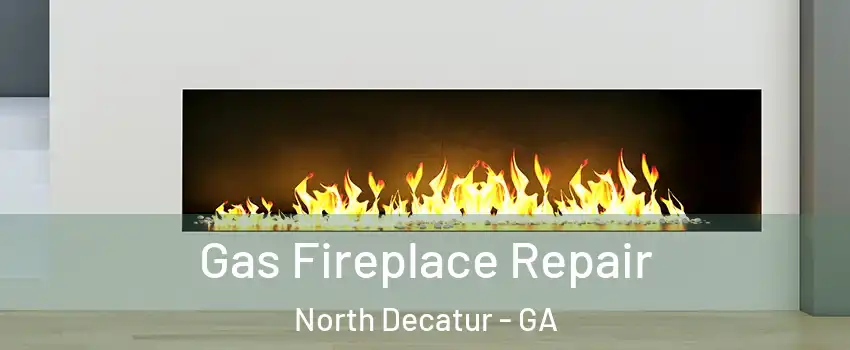  Gas Fireplace Repair North Decatur - GA