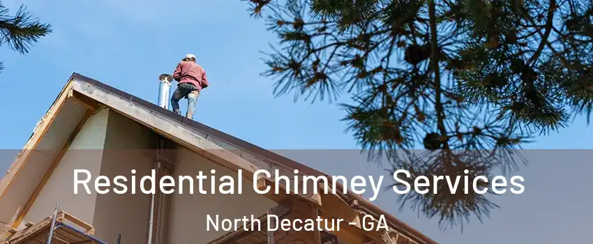  Residential Chimney Services North Decatur - GA