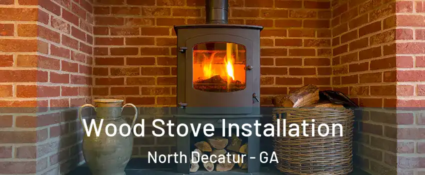  Wood Stove Installation North Decatur - GA